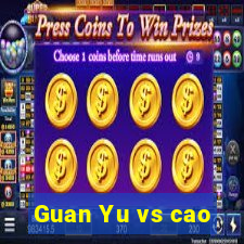 Guan Yu vs cao